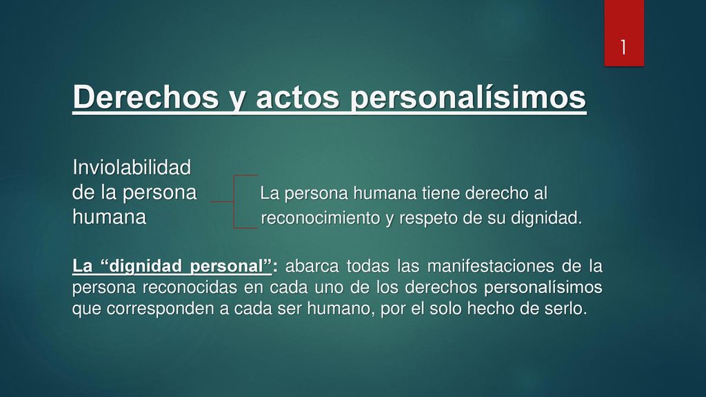Derechos y actos personalísimos Inviolabilidad de la persona La persona humana tiene derecho al humana reconocimiento y respeto de su dignidad.