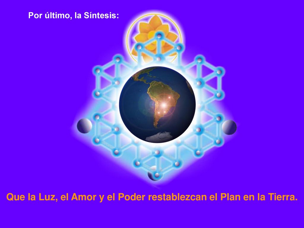 Que la Luz, el Amor y el Poder restablezcan el Plan en la Tierra.