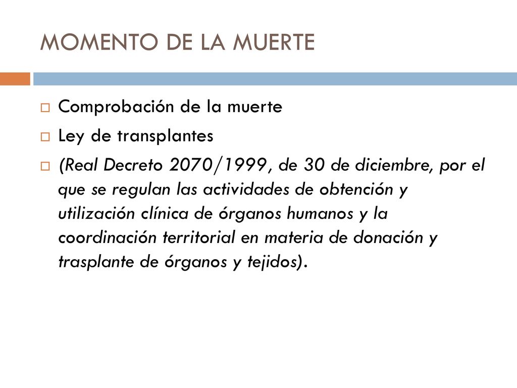 MOMENTO DE LA MUERTE Comprobación de la muerte Ley de transplantes