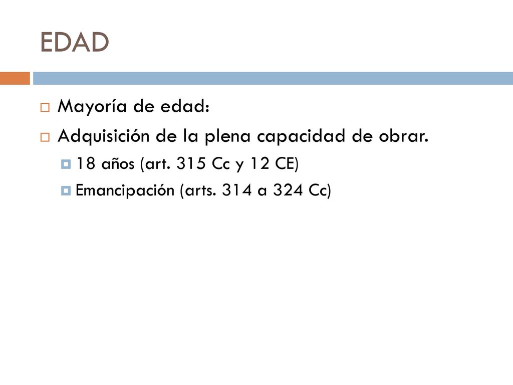 EDAD Mayoría de edad: Adquisición de la plena capacidad de obrar.