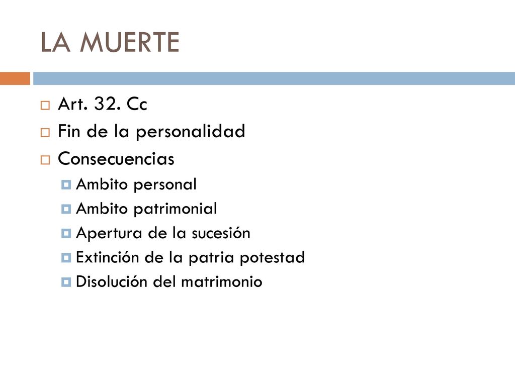 LA MUERTE Art. 32. Cc Fin de la personalidad Consecuencias