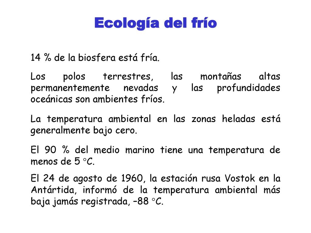 Ecología del frío 14 % de la biosfera está fría.