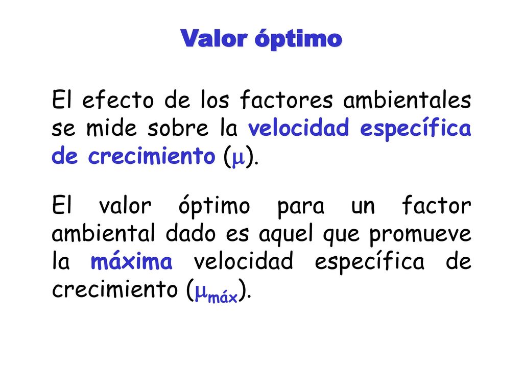 Valor óptimo El efecto de los factores ambientales se mide sobre la velocidad específica de crecimiento ().