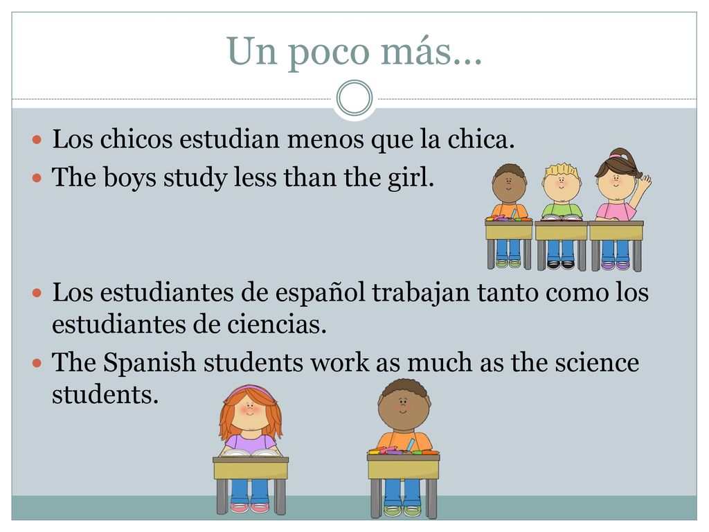 Un poco más… Los chicos estudian menos que la chica.
