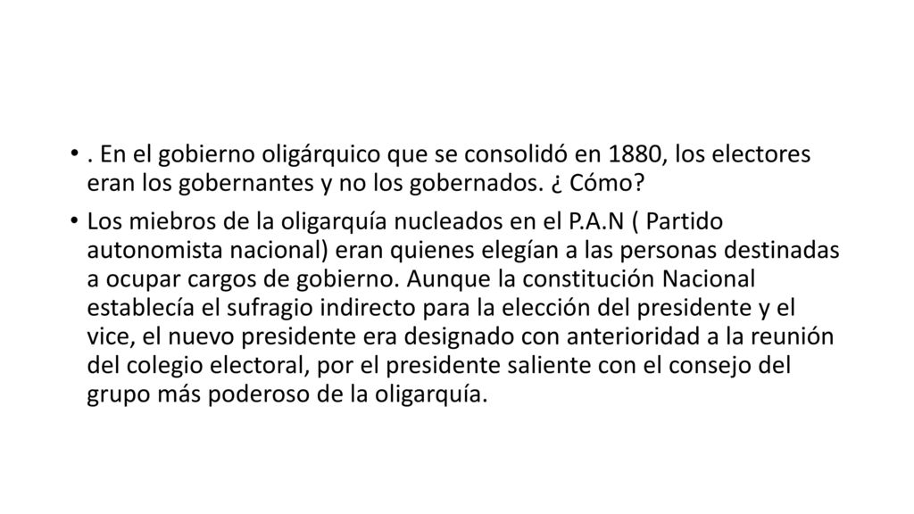 . En el gobierno oligárquico que se consolidó en 1880, los electores eran los gobernantes y no los gobernados. ¿ Cómo