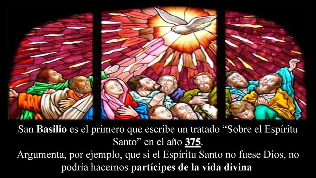 San Basilio es el primero que escribe un tratado Sobre el Espíritu Santo en el año 375.