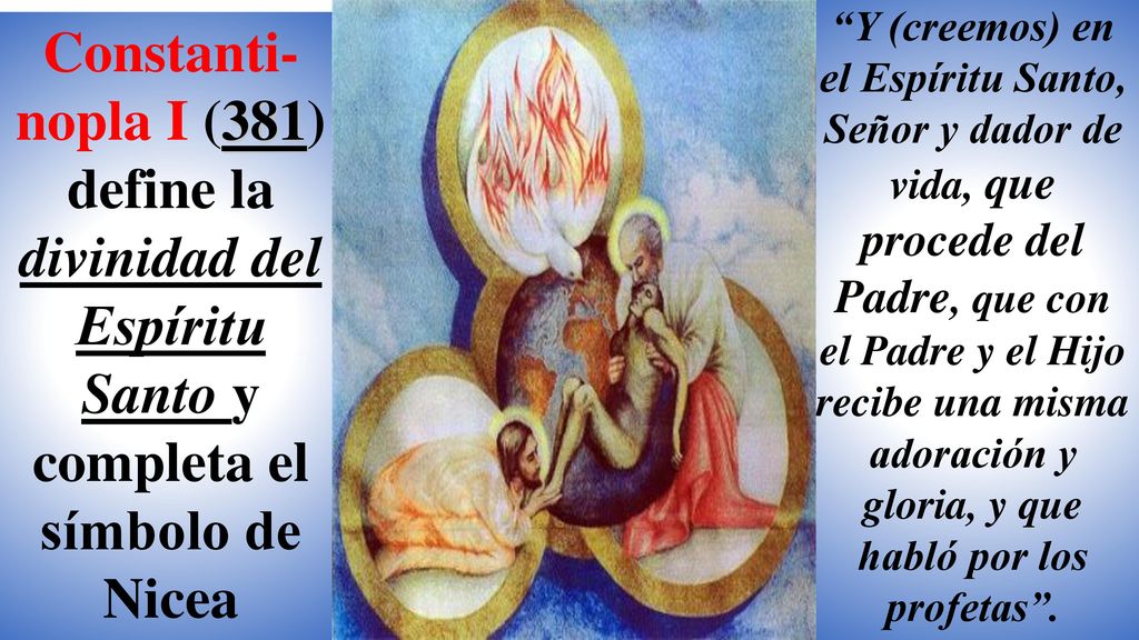 Y (creemos) en el Espíritu Santo, Señor y dador de vida, que procede del Padre, que con el Padre y el Hijo recibe una misma adoración y gloria, y que habló por los profetas .