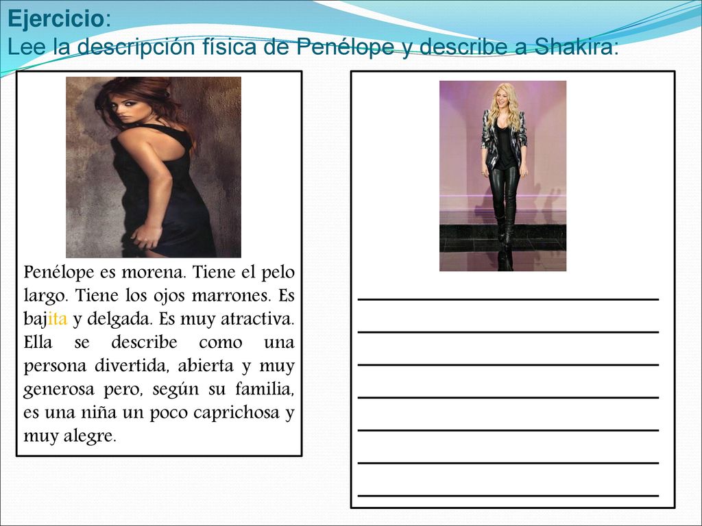 Ejercicio: Lee la descripción física de Penélope y describe a Shakira: