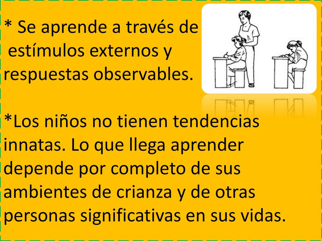 Se aprende a través de estímulos externos y respuestas observables