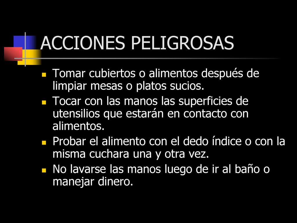 ACCIONES PELIGROSAS Tomar cubiertos o alimentos después de limpiar mesas o platos sucios.