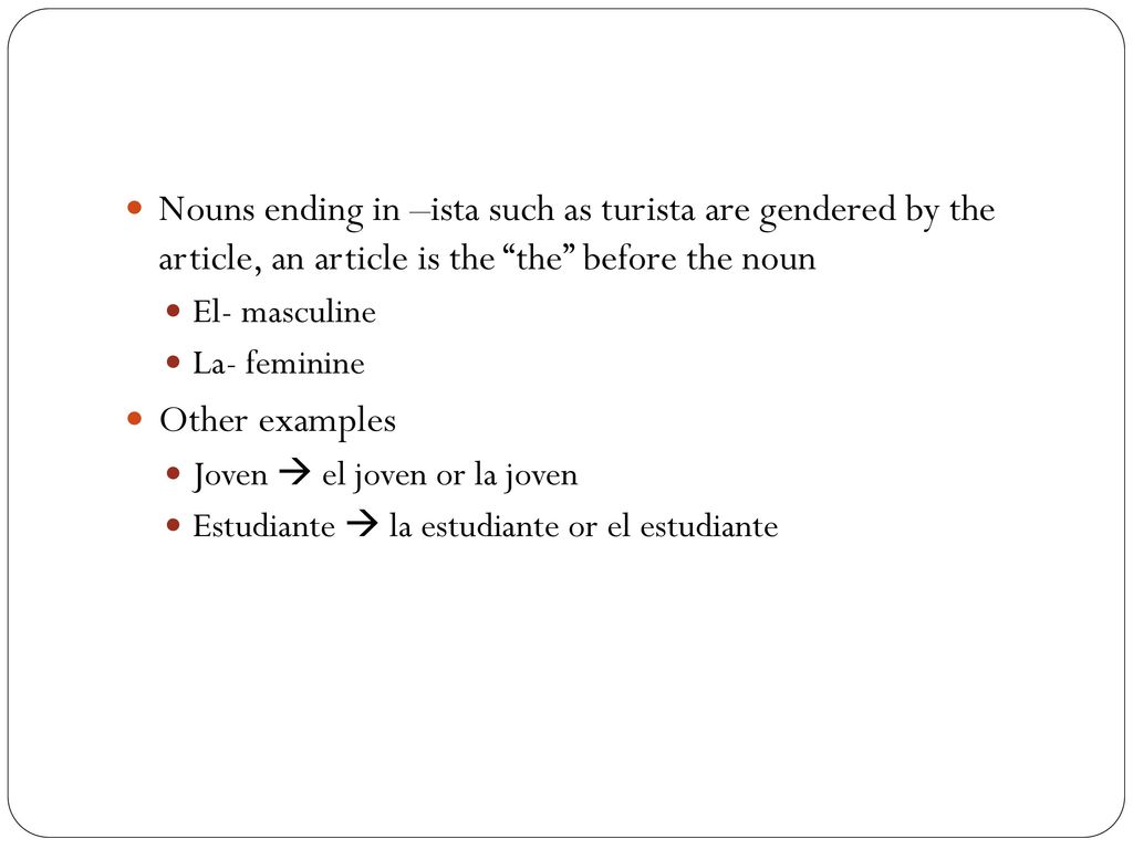 Nouns ending in –ista such as turista are gendered by the article, an article is the the before the noun