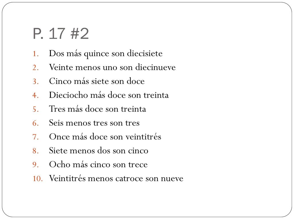 P. 17 #2 Dos más quince son diecisiete Veinte menos uno son diecinueve