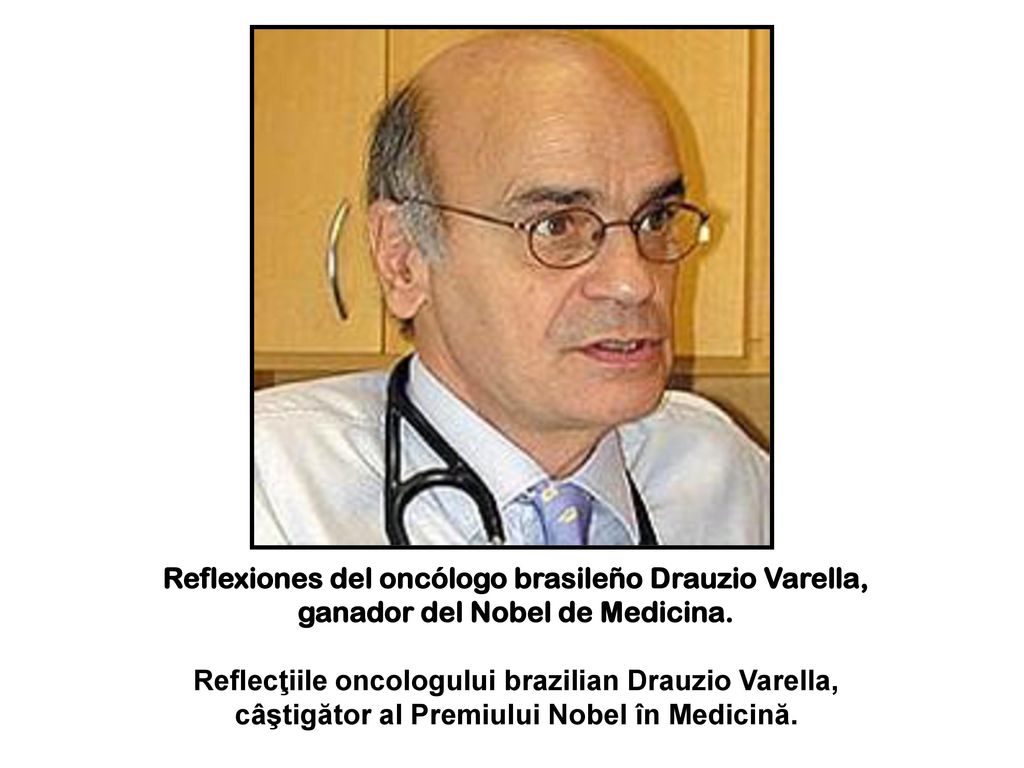 Reflexiones del oncólogo brasileño Drauzio Varella, ganador del Nobel de Medicina.