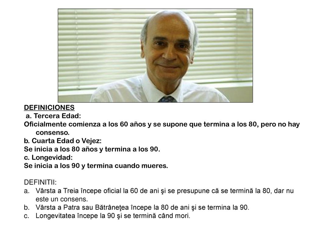 DEFINICIONES a. Tercera Edad: Oficialmente comienza a los 60 años y se supone que termina a los 80, pero no hay consenso.