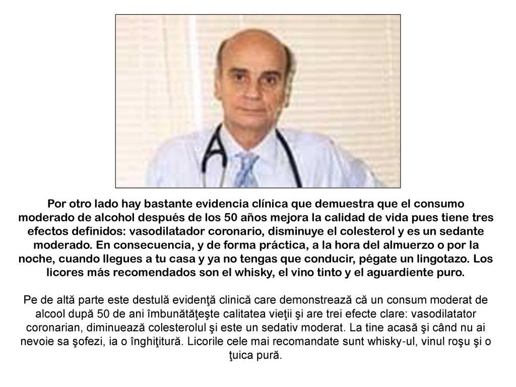 Por otro lado hay bastante evidencia clínica que demuestra que el consumo moderado de alcohol después de los 50 años mejora la calidad de vida pues tiene tres efectos definidos: vasodilatador coronario, disminuye el colesterol y es un sedante moderado. En consecuencia, y de forma práctica, a la hora del almuerzo o por la noche, cuando llegues a tu casa y ya no tengas que conducir, pégate un lingotazo. Los licores más recomendados son el whisky, el vino tinto y el aguardiente puro.