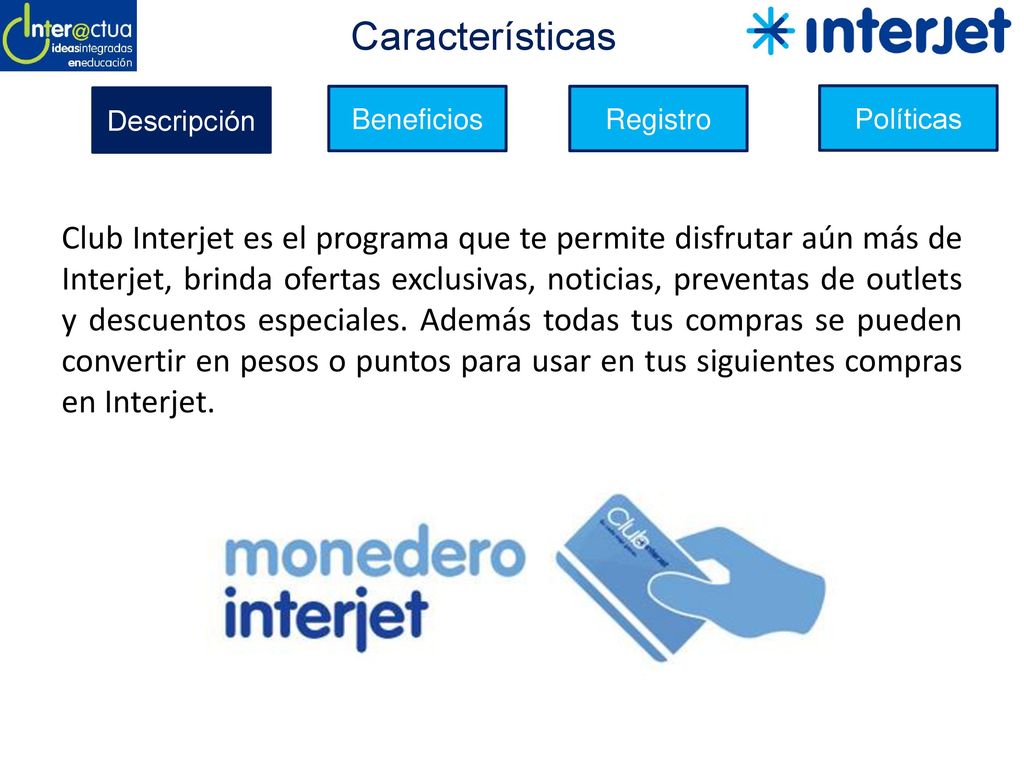 Características Descripción Beneficios Registro Políticas Club Interjet es  el programa que te permite disfrutar aún más de Interjet, brinda ofertas  exclusivas, - ppt descargar