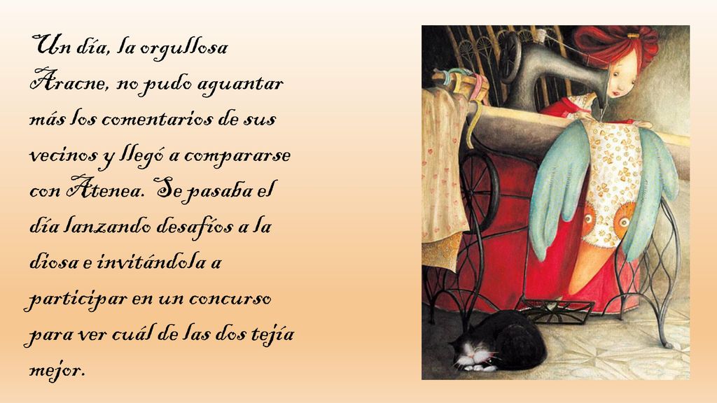 Un día, la orgullosa Aracne, no pudo aguantar más los comentarios de sus vecinos y llegó a compararse con Atenea.
