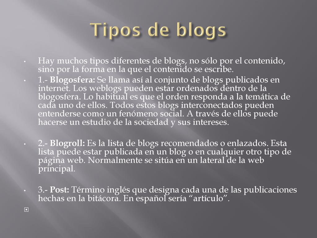 Tipos de blogs Hay muchos tipos diferentes de blogs, no sólo por el contenido, sino por la forma en la que el contenido se escribe.