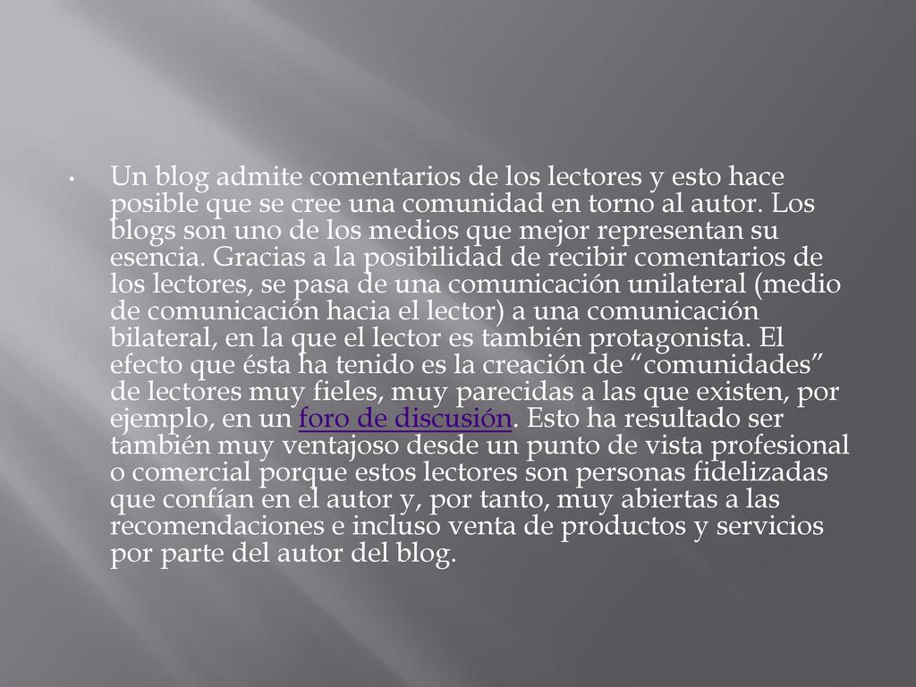 Un blog admite comentarios de los lectores y esto hace posible que se cree una comunidad en torno al autor.