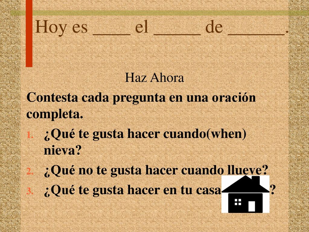 Hoy es ____ el _____ de ______.