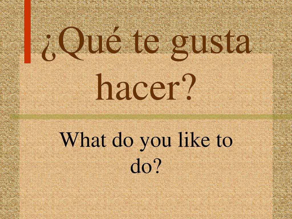 ¿Qué te gusta hacer What do you like to do