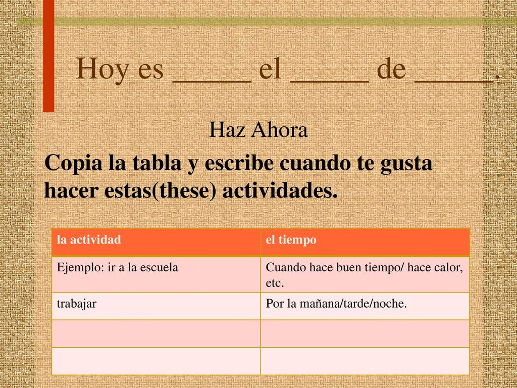 Hoy es _____ el _____ de _____.