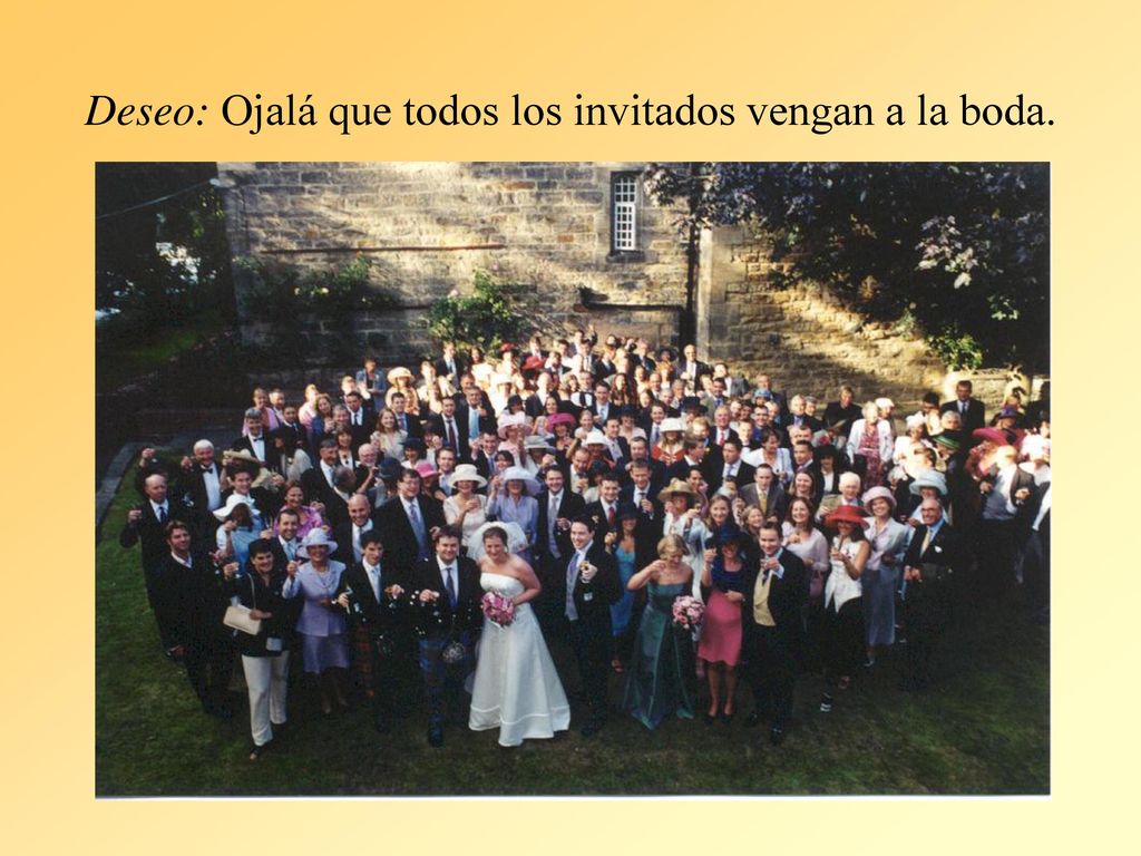 Deseo: Ojalá que todos los invitados vengan a la boda.