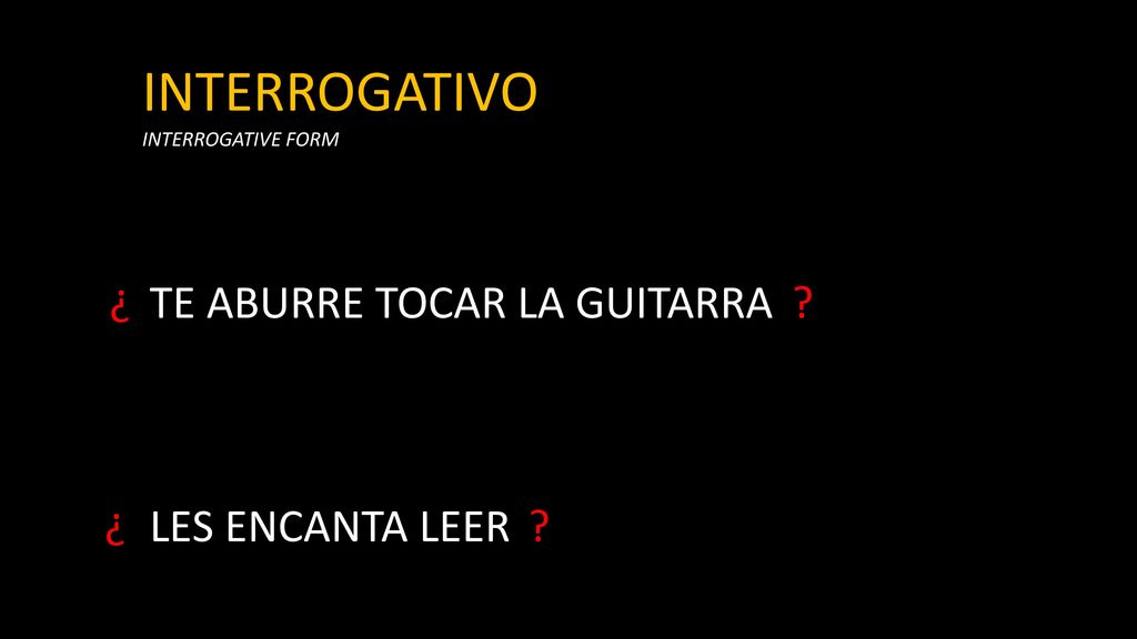 INTERROGATIVO ¿ TE ABURRE TOCAR LA GUITARRA ¿ LES ENCANTA LEER
