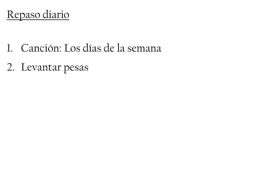 Repaso diario Canción: Los días de la semana Levantar pesas