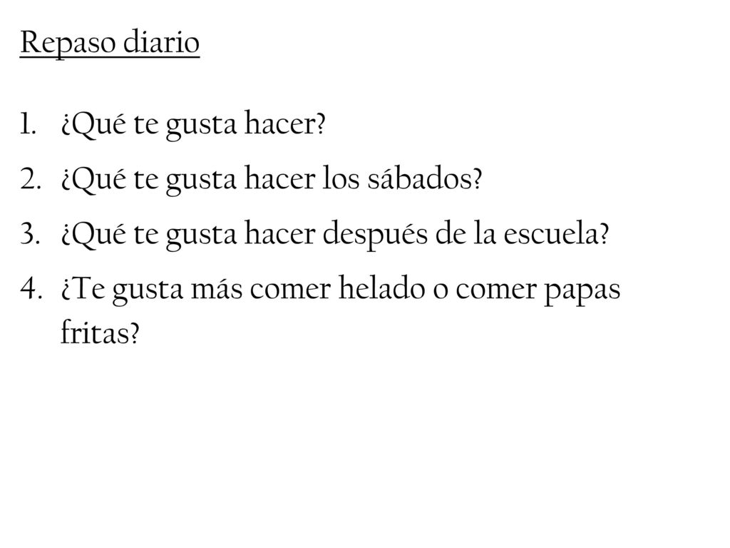 Repaso diario ¿Qué te gusta hacer ¿Qué te gusta hacer los sábados ¿Qué te gusta hacer después de la escuela
