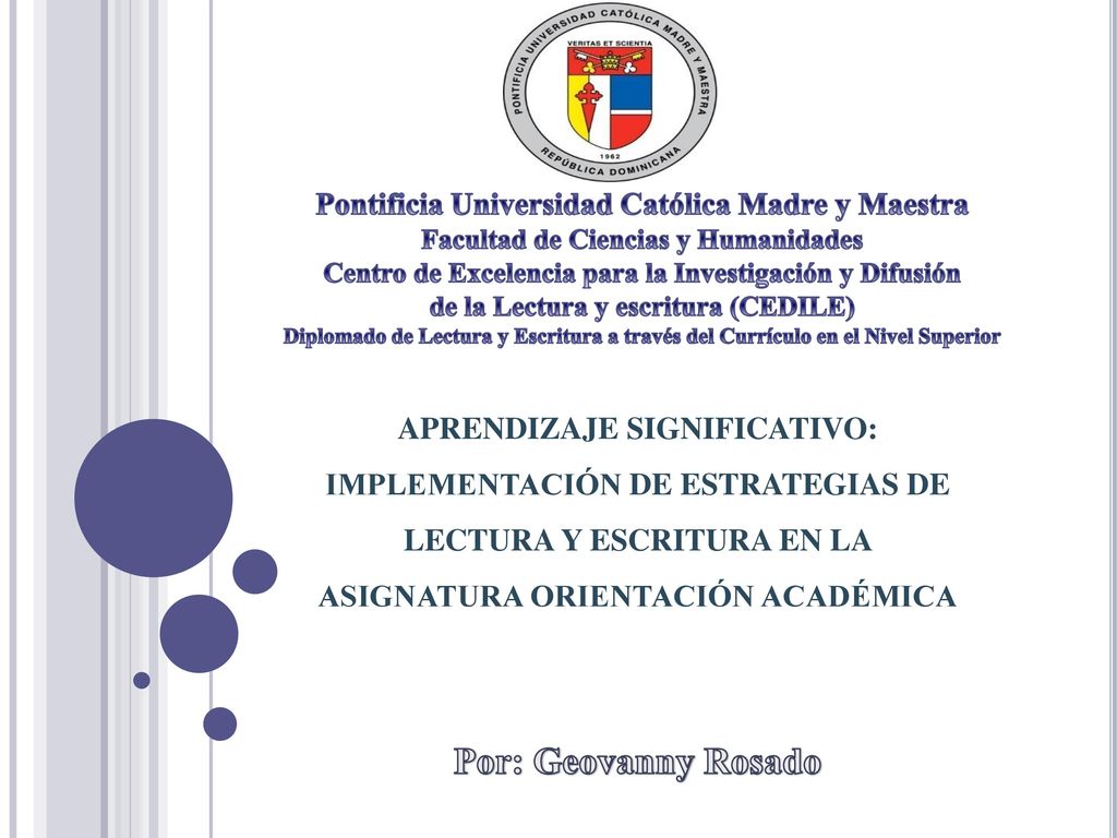 Pontificia Universidad Católica Madre y Maestra Facultad de Ciencias y Humanidades Centro de Excelencia para la Investigación y Difusión de la Lectura y escritura (CEDILE) Diplomado de Lectura y Escritura a través del Currículo en el Nivel Superior