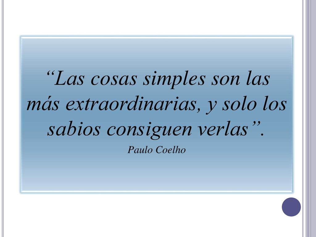 Las cosas simples son las más extraordinarias, y solo los sabios consiguen verlas .