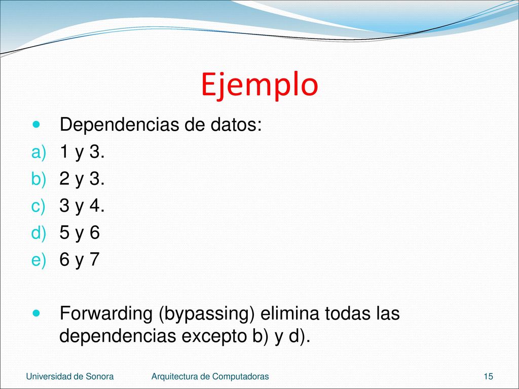 Ejemplo Dependencias de datos: 1 y 3. 2 y 3. 3 y 4. 5 y 6 6 y 7