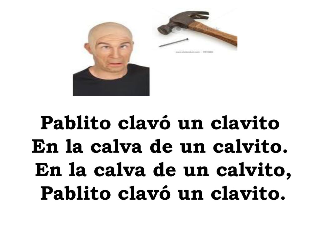 Pablito clavó un clavito En la calva de un calvito