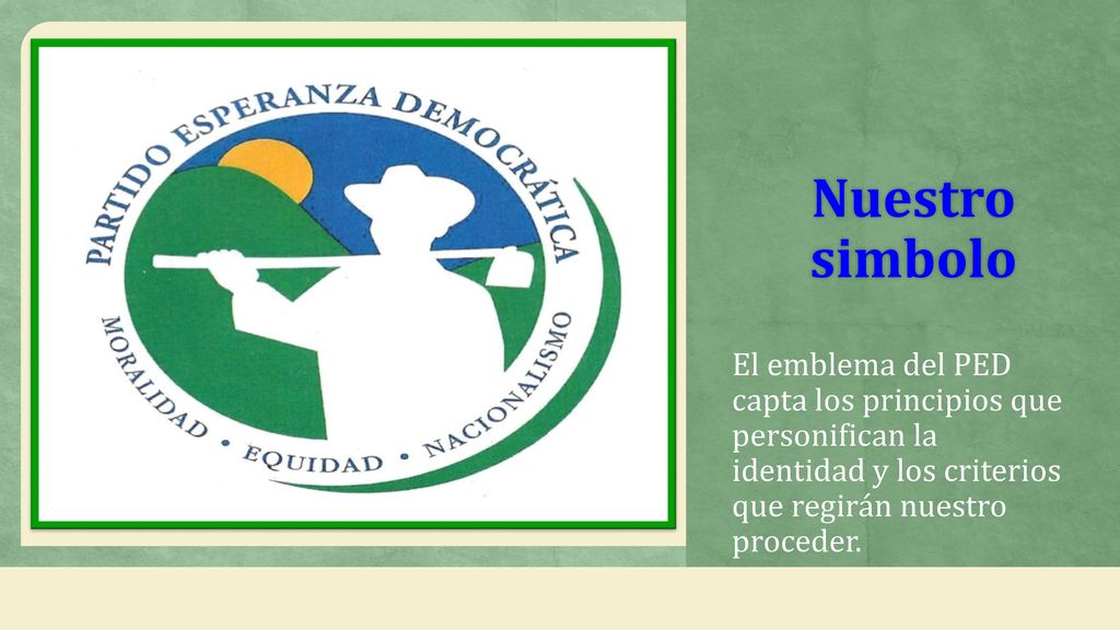 Nuestro simbolo El emblema del PED capta los principios que personifican la identidad y los criterios que regirán nuestro proceder.