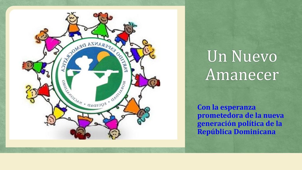 Un Nuevo Amanecer Con la esperanza prometedora de la nueva generación política de la República Dominicana.