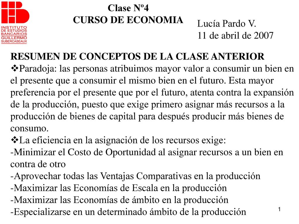 Clase Nº4 CURSO DE ECONOMIA. Lucía Pardo V. 11 de abril de RESUMEN DE CONCEPTOS DE LA CLASE ANTERIOR.