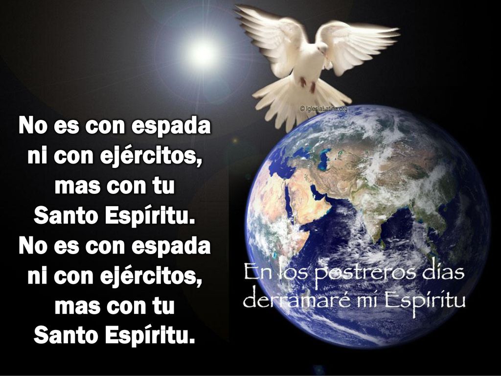 No es con espada ni con ejércitos, mas con tu Santo Espíritu