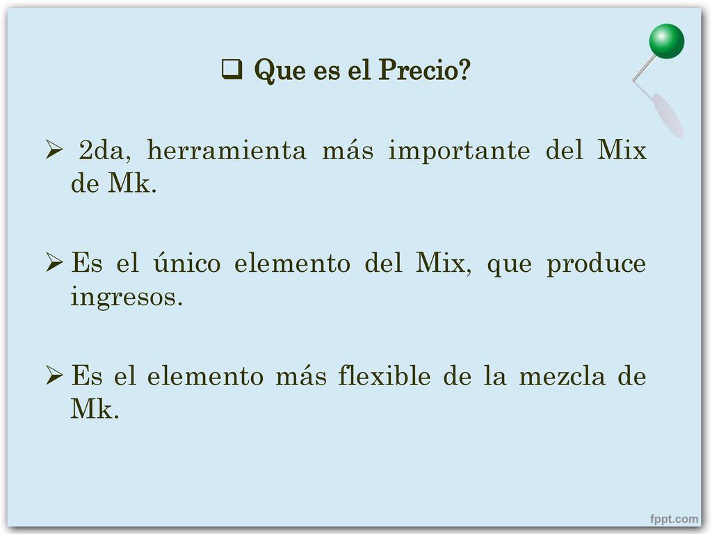 Que es el Precio 2da, herramienta más importante del Mix de Mk. Es el único elemento del Mix, que produce ingresos.