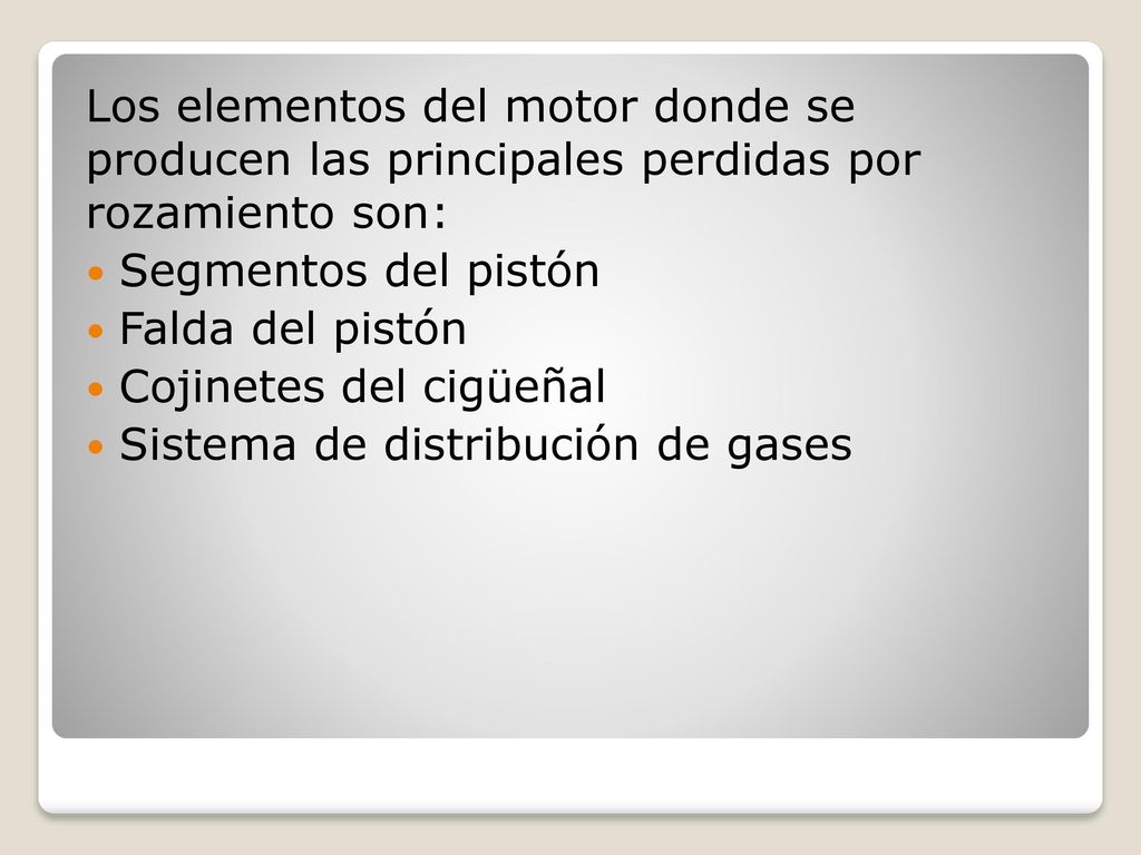 Los elementos del motor donde se producen las principales perdidas por rozamiento son: