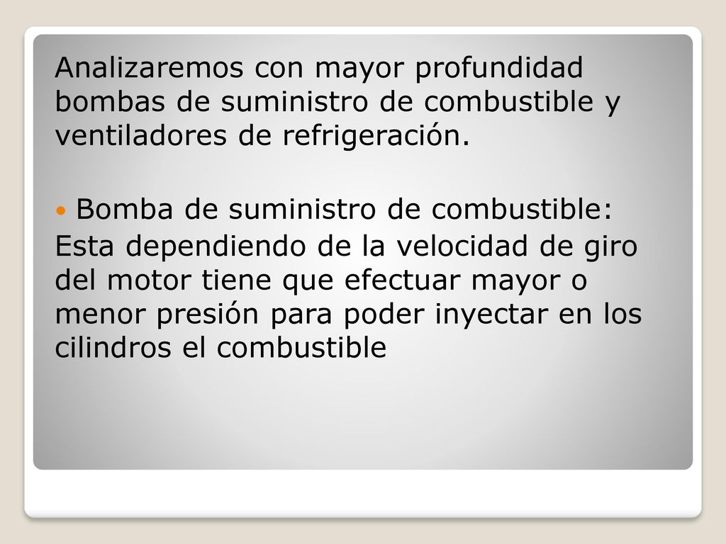 Analizaremos con mayor profundidad bombas de suministro de combustible y ventiladores de refrigeración.