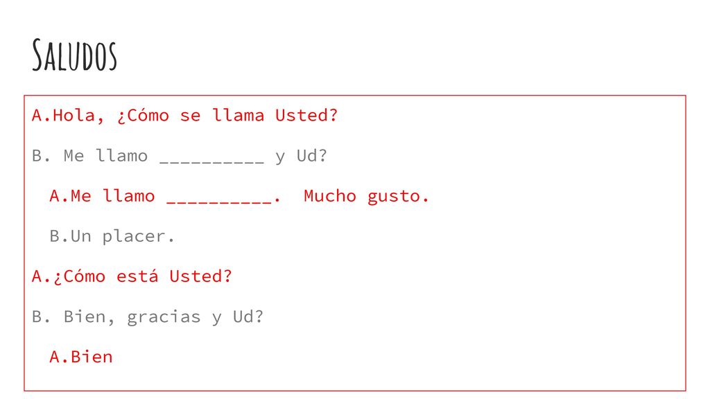 Saludos A.Hola, ¿Cómo se llama Usted B. Me llamo __________ y Ud