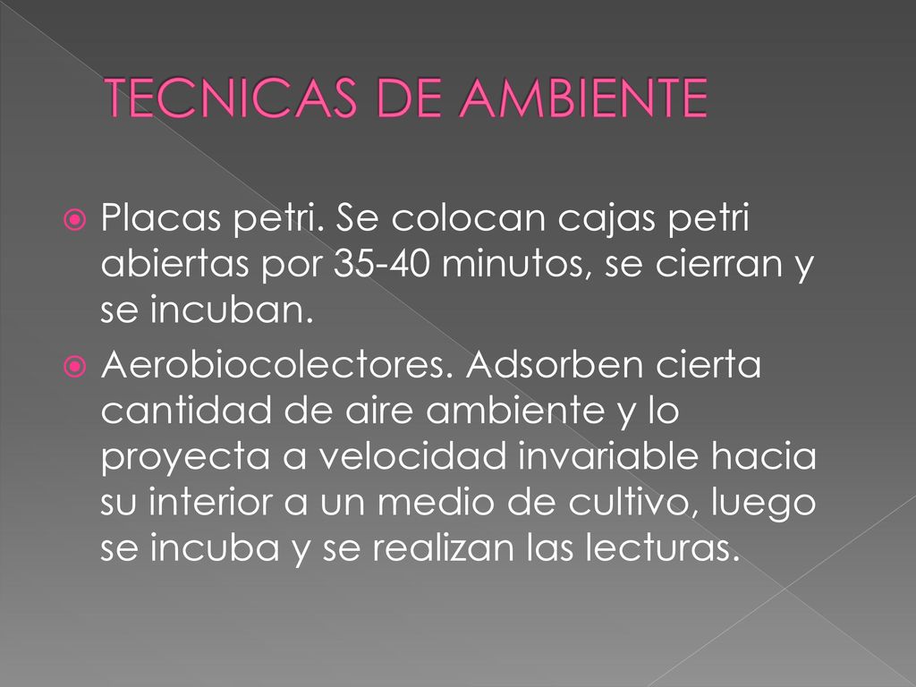 TECNICAS DE AMBIENTE Placas petri. Se colocan cajas petri abiertas por minutos, se cierran y se incuban.