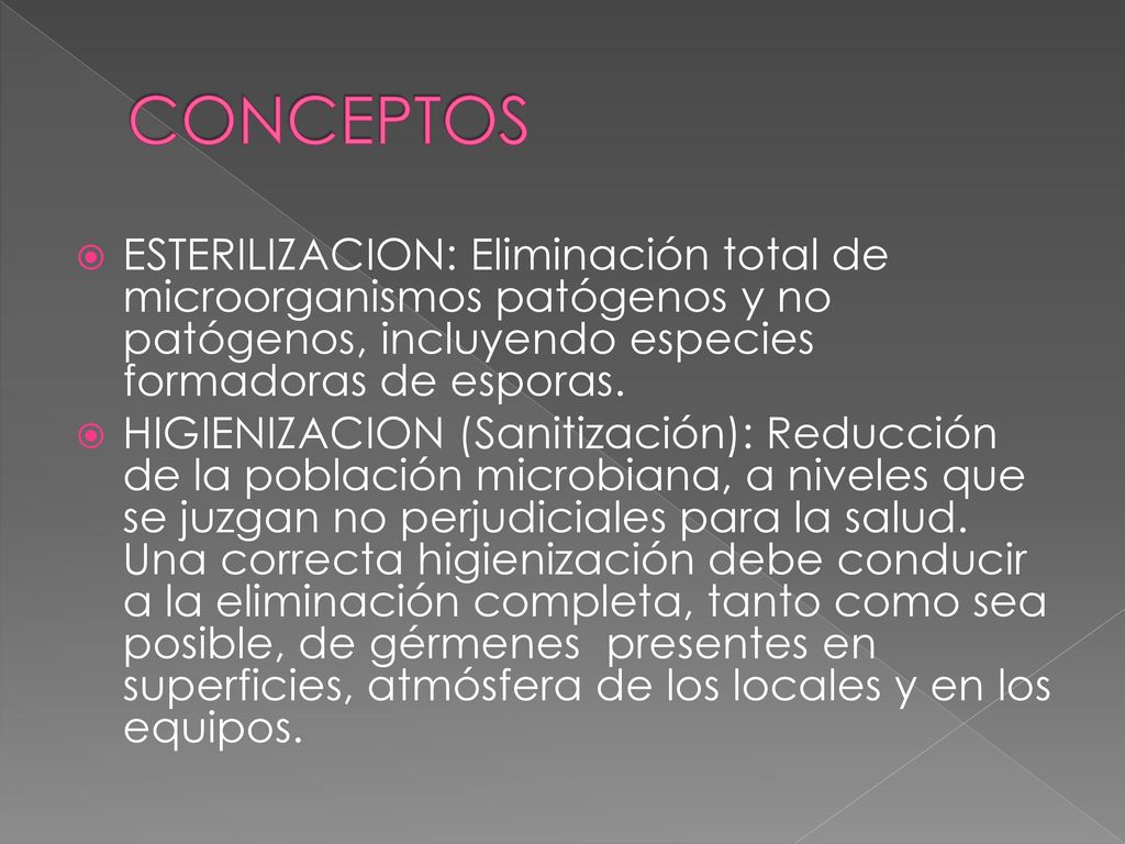 CONCEPTOS ESTERILIZACION: Eliminación total de microorganismos patógenos y no patógenos, incluyendo especies formadoras de esporas.