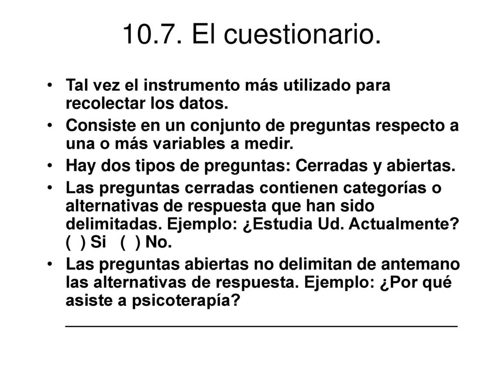 10.7. El cuestionario. Tal vez el instrumento más utilizado para recolectar los datos.
