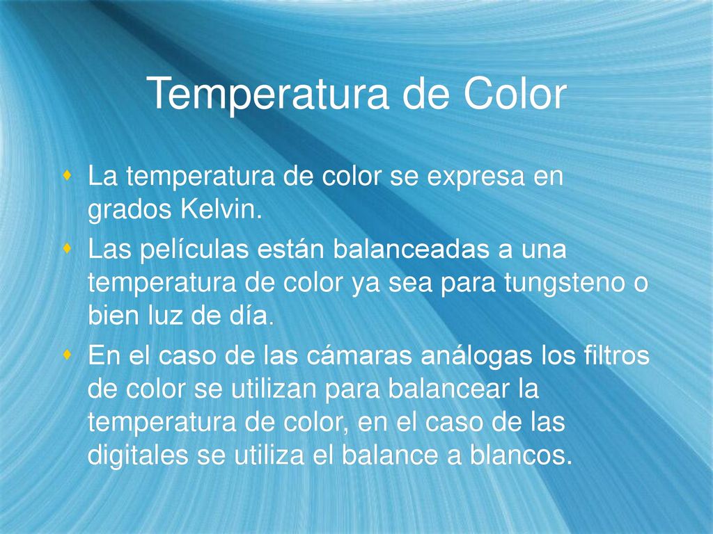 Temperatura de Color La temperatura de color se expresa en grados Kelvin.