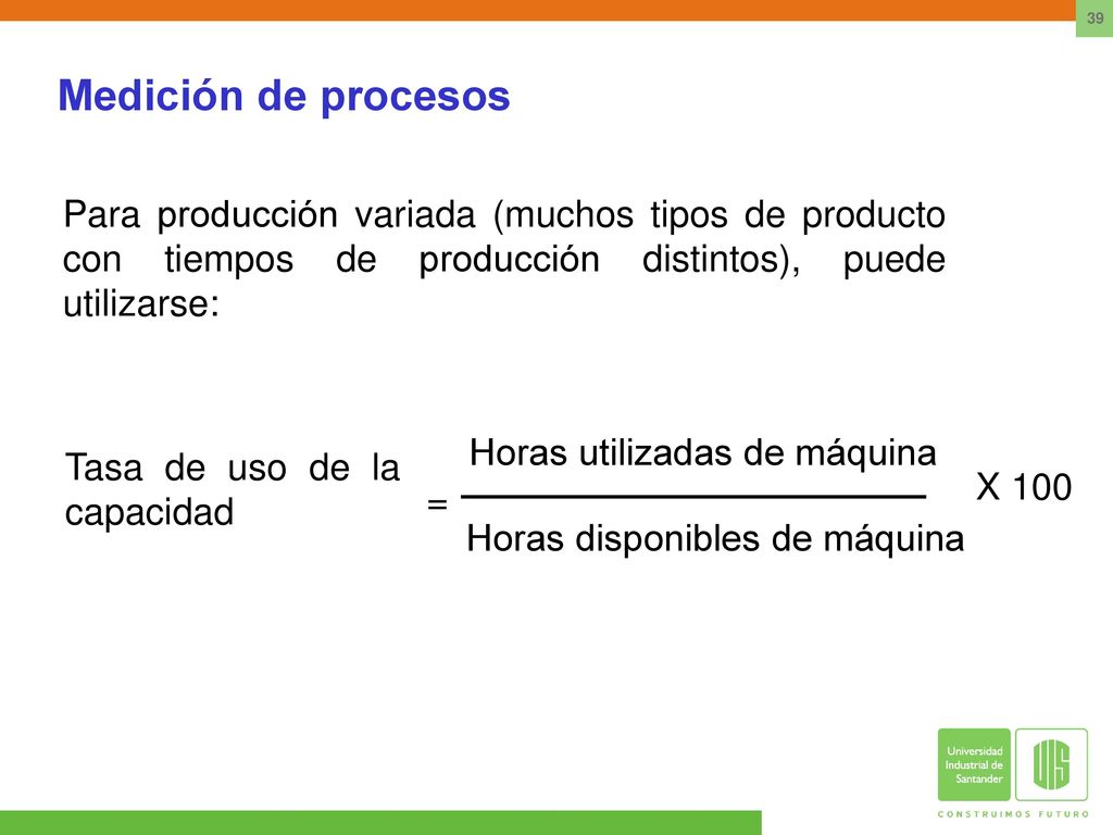 Medición de procesos Para producción variada (muchos tipos de producto con tiempos de producción distintos), puede utilizarse: