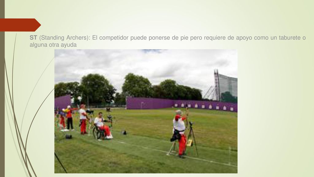 ST (Standing Archers): El competidor puede ponerse de pie pero requiere de apoyo como un taburete o alguna otra ayuda