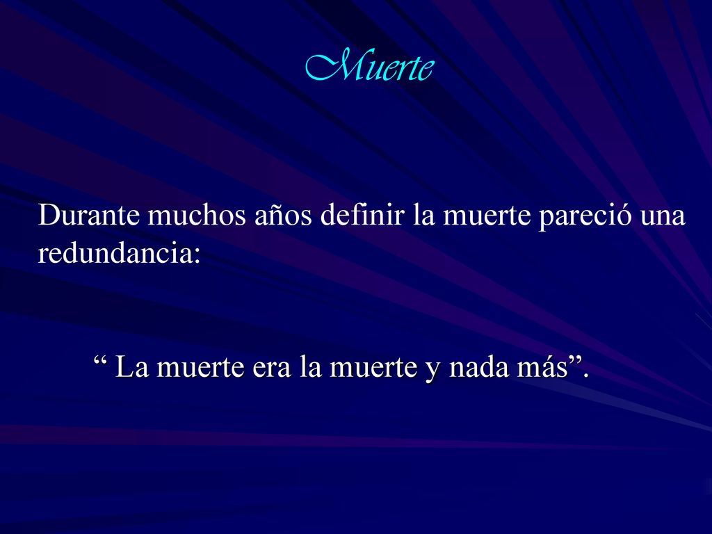 Muerte Durante muchos años definir la muerte pareció una redundancia: