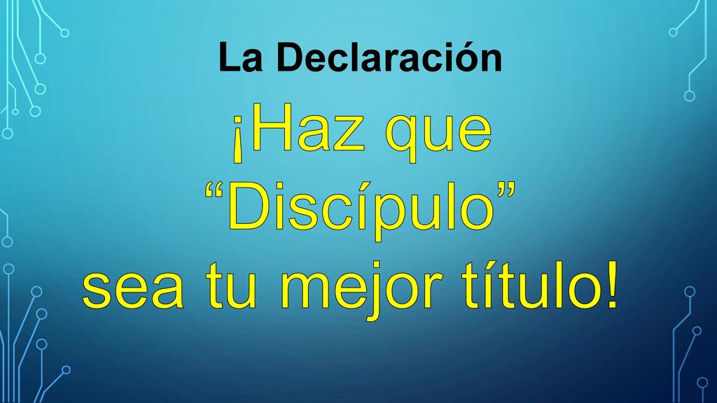 La Declaración ¡Haz que Discípulo sea tu mejor título!